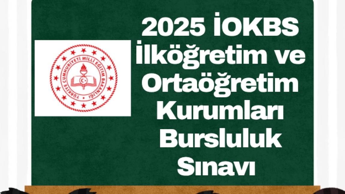 2025 İOKBS (Milli Eğitim Bakanlığı ilköğretim ve Ortaöğretim Kurumları Bursluluk Sınavı) 